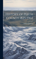 History of Perth County 1825-1902