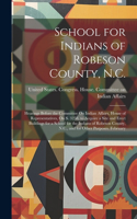 School for Indians of Robeson County, N.C.: Hearings Before the Committee On Indian Affairs, House of Representatives, On S. 3258, to Acquire a Site and Erect Buildings for a School for the In