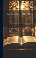 Israel's Iron Age: Or, Sketches From the Period of the Judges Volume; Volume 5