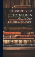 Handfibel zum Lesenlernen nach der Lautirmethode.