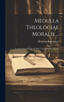 Medulla Theologiae Moralis ...