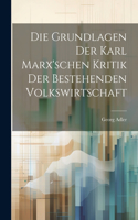 Grundlagen der Karl Marx'schen Kritik der bestehenden Volkswirtschaft