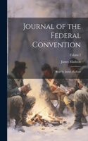 Journal of the Federal Convention: Kept by James Madison; Volume 2