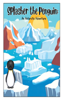 Splasher the Penguin; An Antarctic adventure