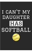 Softball Notebook - I Can't My Daughter Has Softball - Softball Training Journal - Gift for Softball Dad and Mom