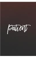 Patient: Daily Success, Motivation and Everyday Inspiration For Your Best Year Ever, 365 days to more Happiness Motivational Year Long Journal / Daily Notebo