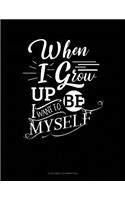 When I Grow Up I Want To Be Myself: 6 Columns Columnar Pad