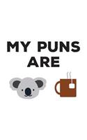 My Puns Are: My Puns Are Koala Tea Notebook - Cute Koality Quality Puns Doodle Diary Book As Gift For Pun Telling Koalas Lover Who Loves Dad Bad Jokes, Wildlife 