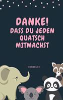 Danke! Dass Du Jeden Quatsch Mitmachst Notizbuch
