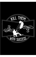 Kill them with success