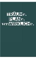 Träume. Plane. Verwirkliche.: A5 Terminplaner Planer Wochenplaner Kalender - Motivation Motivationshilfe motivierende Sprüche - Geschenk für Freunde Familie Frauen Männer Mädchen