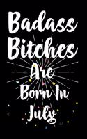 Badass Bitches Are Born In July