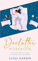 Declutter Workbook: The Vital Role of Sleep to Declutter Your Mind(3 Declutter Book)