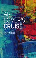 Art Lover's Cruise Journal: Cruise Port and Excursion Organizer, Travel Vacation Notebook, Packing List Organizer, Trip Planning Diary, Itinerary Activity Agenda, Countdown Is 