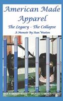 American Made Apparel: The Legacy - The Collapse A Memoir