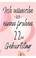 Ich wünsche dir einen frohen 22en Geburtstag
