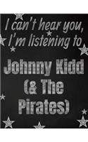I can't hear you, I'm listening to Johnny Kidd (& The Pirates) creative writing lined notebook