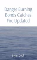Danger Burning Bonds Catches Fire Updated