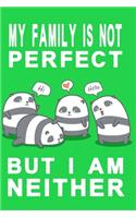 My family is not perfect but i am neither green edition: Notebook with panda family