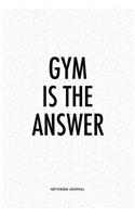 Gym Is The Answer: A 6x9 Inch Matte Softcover Quote Journal Notebook Diary With A Bold Text Font Cover Slogan and 120 Blank Lined Pages