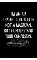 I'm an Air Traffic Controller Not a Magician, But I Understand Your Confusion.: 6x9 Inch Travel Size 110 Blank Lined Pages.