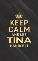 Keep Calm and Let Tina Handle It: First Name Funny Sayings Personalized Customized Names Women Girl Gift Notebook Journal