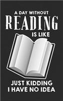 A Day Without Reading Is Like Just Kidding I Have No Idea