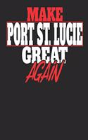 Make Port St. Lucie Great Again: Port St. Lucie Notebook Port St. Lucie Vacation Journal Handlettering Diary I Logbook 110 Journal Paper Pages 6 X 9