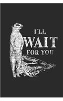 I'll Wait For You: Meerkats Notebook, Dotted Bullet (6 x 9 - 120 pages) Animal Themed Notebook for Daily Journal, Diary, and Gift