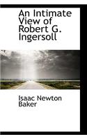 An Intimate View of Robert G. Ingersoll: (English)