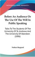 Before An Audience Or The Use Of The Will In Public Speaking