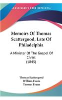 Memoirs Of Thomas Scattergood, Late Of Philadelphia