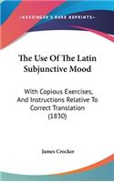 The Use of the Latin Subjunctive Mood