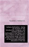 Indiana Methodism: Being an Account of the Introduction, Progress, and Present Position of Methodis