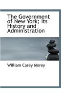 The Government of New York; Its History and Administration