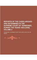 Reports of the Cases Argued and Determined in the Supreme Court of Tennessee, During the Years 1853-[1858] Volume 2
