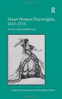 Stuart Women Playwrights, 1613 1713