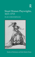 Stuart Women Playwrights, 1613 1713