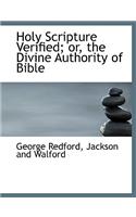 Holy Scripture Verified; Or, the Divine Authority of Bible