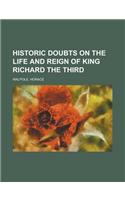 Historic Doubts on the Life and Reign of King Richard the Third