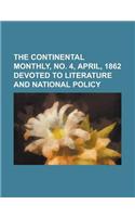 The Continental Monthly, No. 4, April, 1862 Devoted to Literature and National Policy