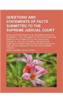 Questions and Statements of Facts Submitted to the Supreme Judicial Court; Being Questions Submitted by Governor Garcelon, December 31, 1879, Statement of Facts and Questions Submitted by a Committee of the Legislature, January 12, 1880, and Statem