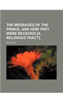 The Messages of the Prince, and How They Were Received [A Religious Tract].