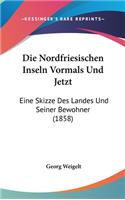 Die Nordfriesischen Inseln Vormals Und Jetzt