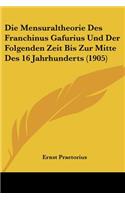Mensuraltheorie Des Franchinus Gafurius Und Der Folgenden Zeit Bis Zur Mitte Des 16 Jahrhunderts (1905)