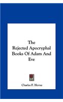 The Rejected Apocryphal Books of Adam and Eve
