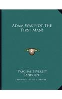 Adam Was Not the First Man!