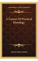 A Course Of Practical Histology