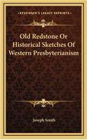 Old Redstone or Historical Sketches of Western Presbyterianism