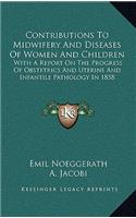 Contributions to Midwifery and Diseases of Women and Children